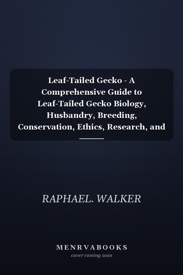 Leaf-Tailed Gecko - A Comprehensive Guide to Leaf-Tailed Gecko Biology, Husbandry, Breeding, Conservation, Ethics, Research, and Responsible Stewardship for Dedicated Keepers