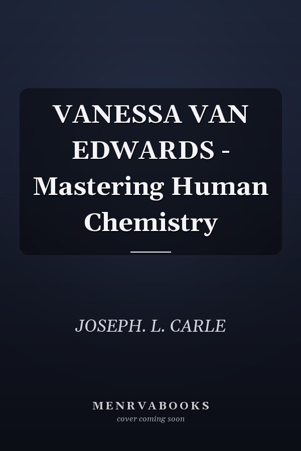 VANESSA VAN EDWARDS - Mastering Human Chemistry