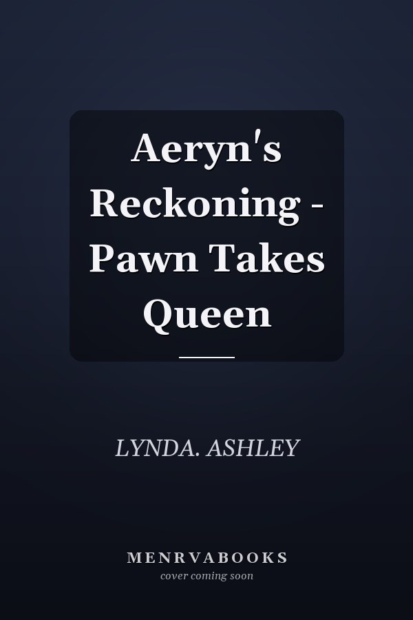 Aeryn's Reckoning - Pawn Takes Queen