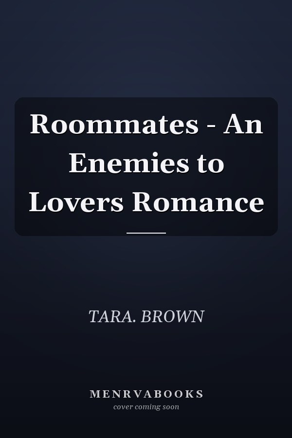 Roommates - An Enemies to Lovers Romance
