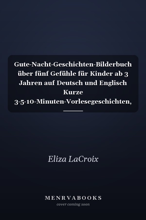 Gute-Nacht-Geschichten-Bilderbuch über fünf Gefühle für Kinder ab 3 Jahren auf Deutsch und Englisch Kurze 3-5-10-Minuten-Vorlesegeschichten, zweisprachig und lustig zum Vorlesen, Englischlernen und Einschlafen für fröhliche Träume voller Fantasie