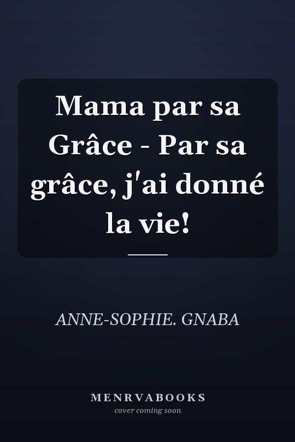 Mama par sa Grâce - Par sa grâce, j'ai donné la vie!