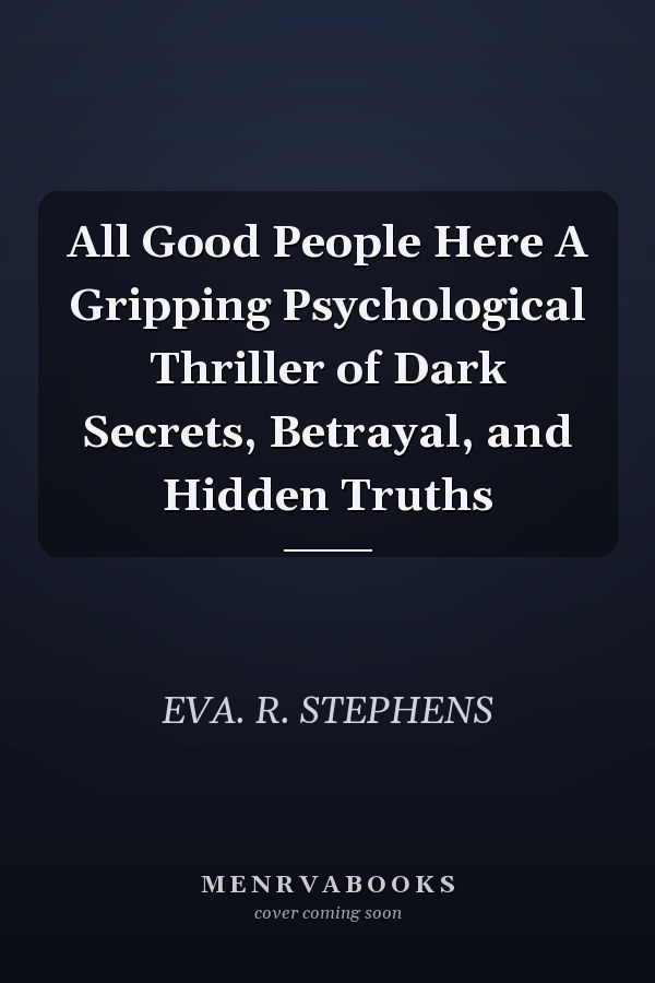 All Good People Here A Gripping Psychological Thriller of Dark Secrets, Betrayal, and Hidden Truths