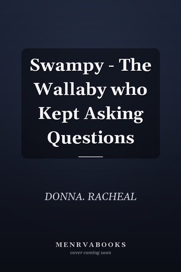 Swampy - The Wallaby who Kept Asking Questions