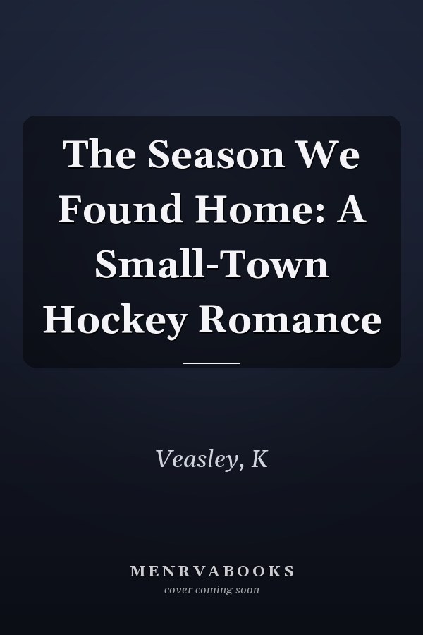 The Season We Found Home: A Small-Town Hockey Romance