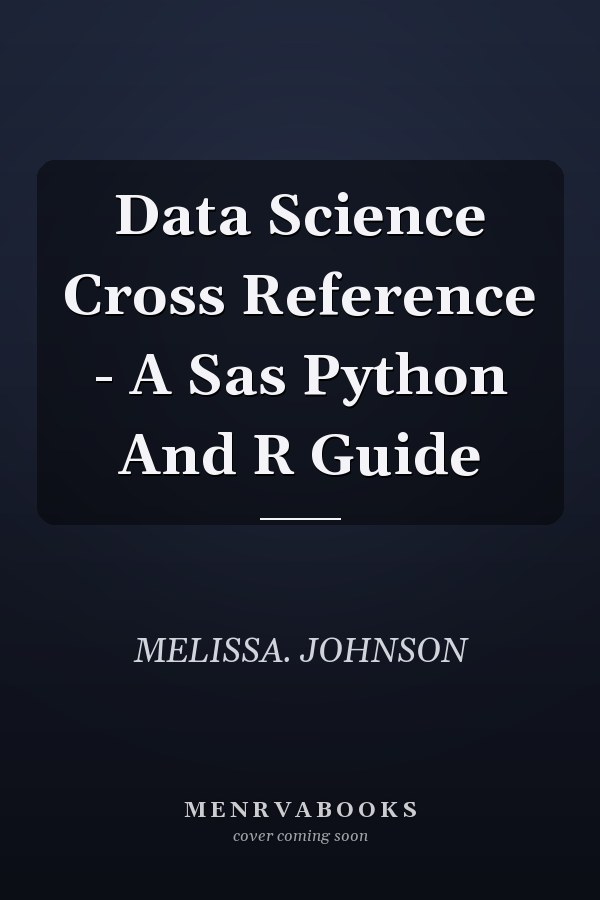 Data Science Cross Reference - A Sas Python And R Guide