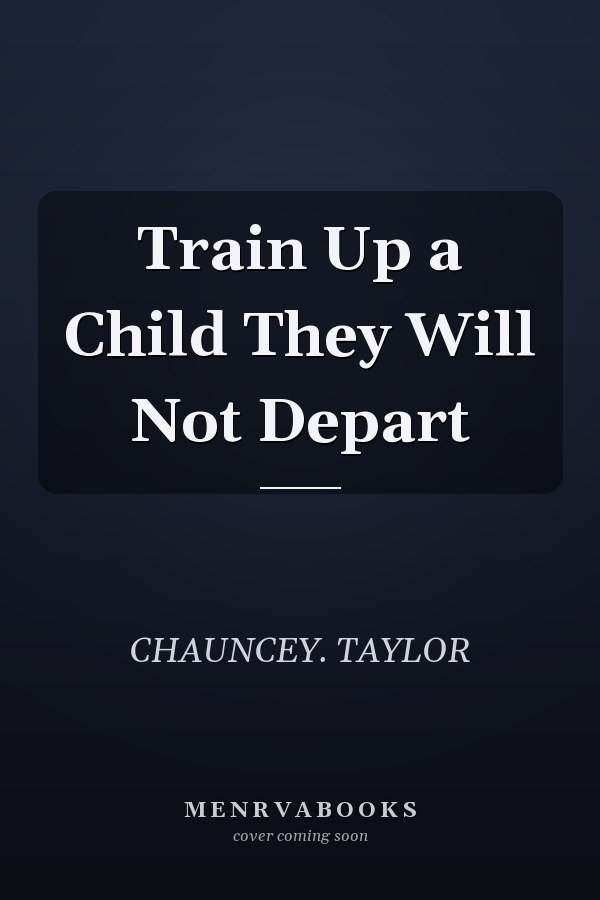 Train Up a Child They Will Not Depart