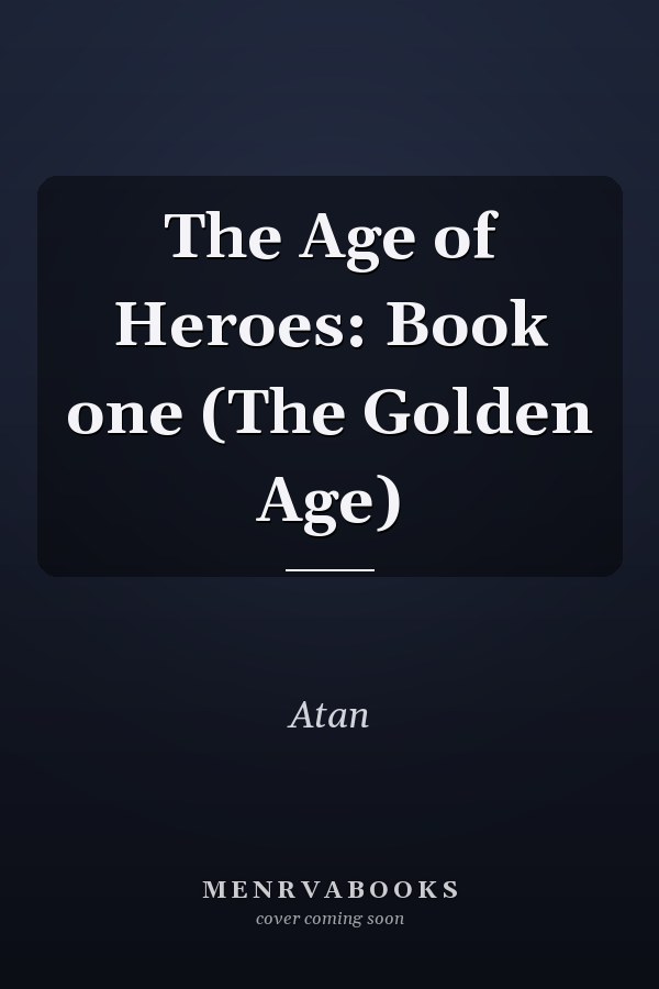 The Age of Heroes: Book one (The Golden Age)