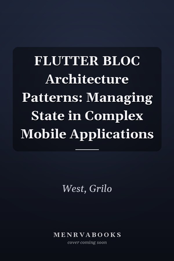 FLUTTER BLOC Architecture Patterns: Managing State in Complex Mobile Applications