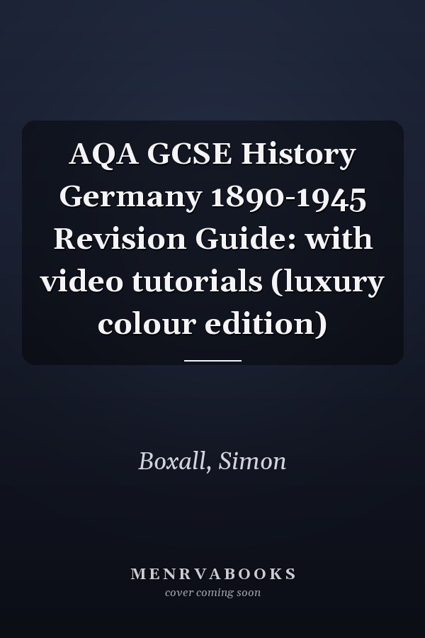 AQA GCSE History Germany 1890-1945 Revision Guide: with video tutorials (luxury colour edition)