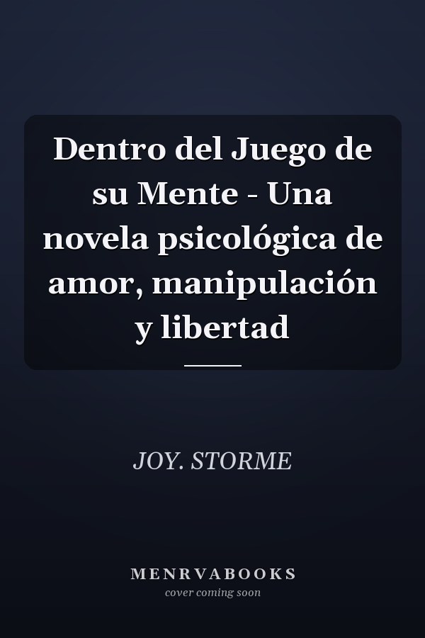 Dentro del Juego de su Mente - Una novela psicológica de amor, manipulación y libertad