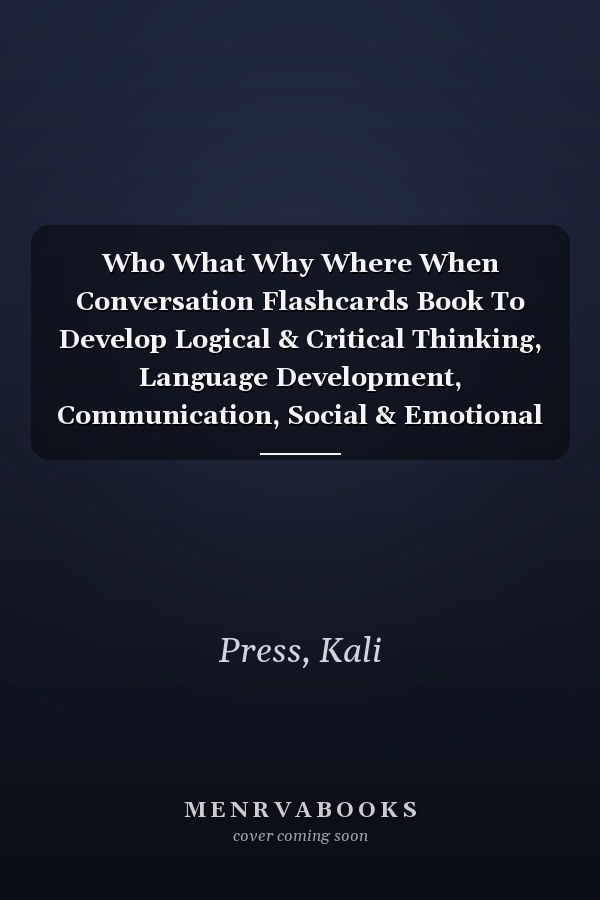 Who What Why Where When Conversation Flashcards Book To Develop Logical & Critical Thinking, Language Development, Communication, Social & Emotional intelligence, Empathy, Speech Therapy & Autism