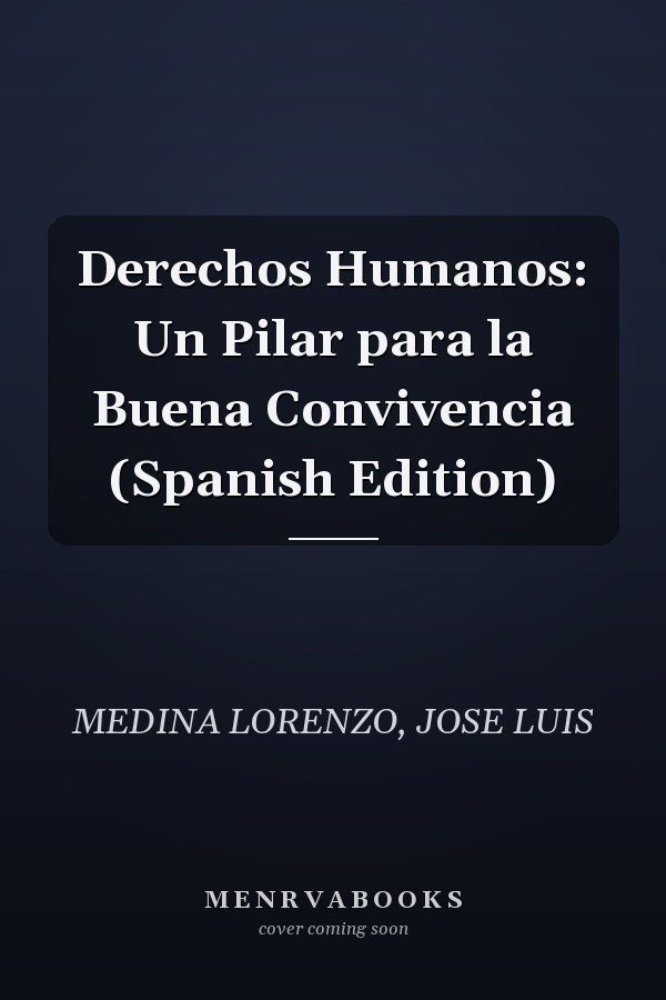 Derechos Humanos: Un Pilar para la Buena Convivencia (Spanish Edition)