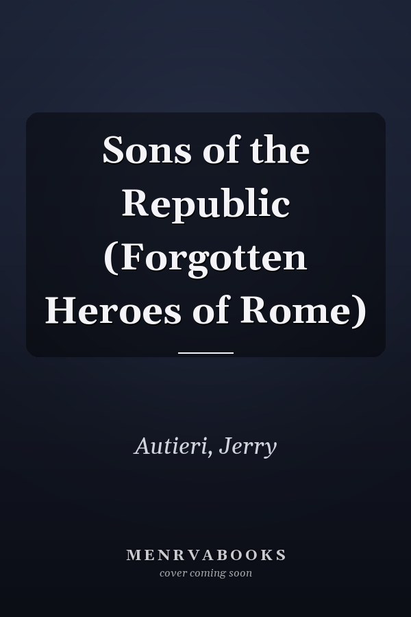 Sons of the Republic (Forgotten Heroes of Rome)