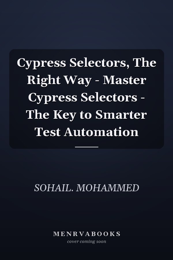 Cypress Selectors, The Right Way - Master Cypress Selectors - The Key to Smarter Test Automation