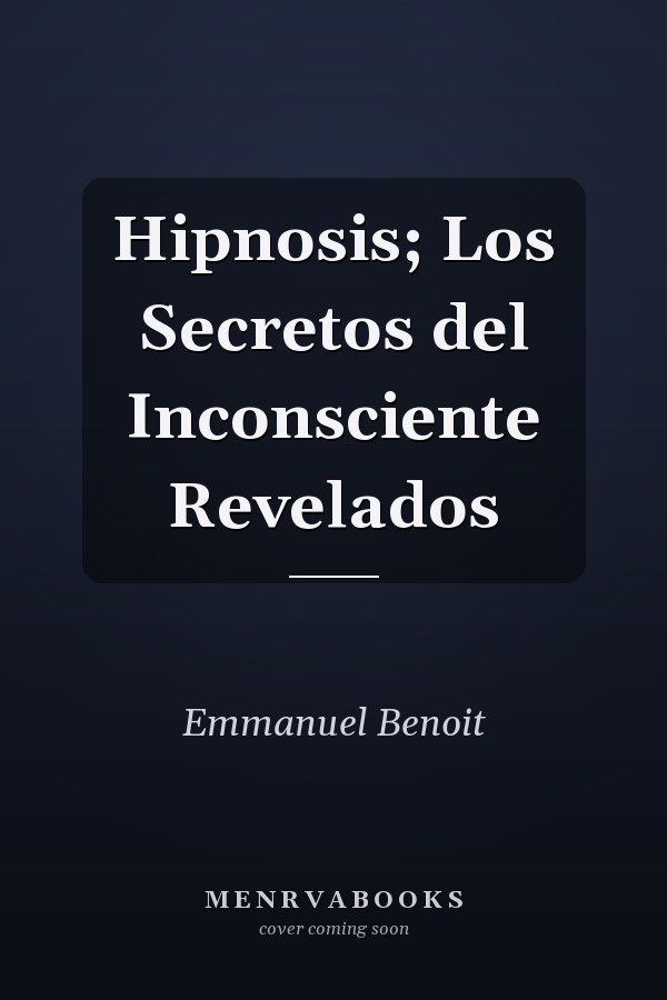 Hipnosis; Los Secretos del Inconsciente Revelados