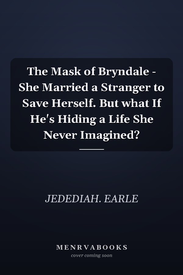 The Mask of Bryndale - She Married a Stranger to Save Herself. But what If He's Hiding a Life She Never Imagined?