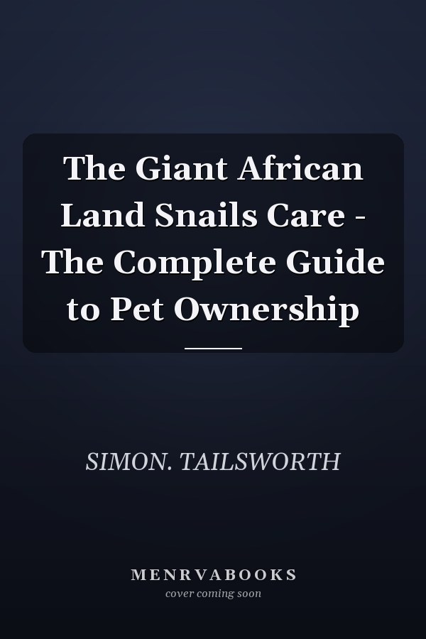 The Giant African Land Snails Care - The Complete Guide to Pet Ownership