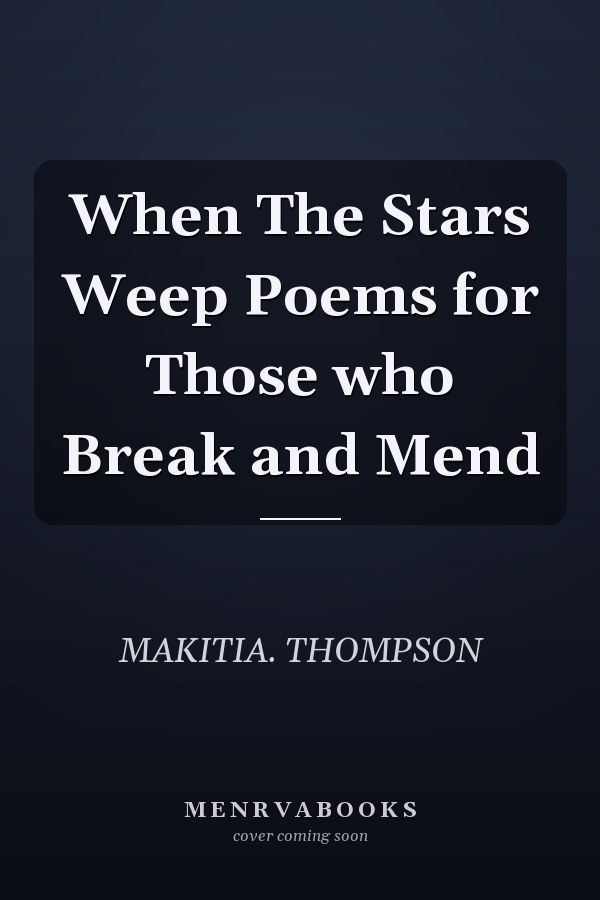When The Stars Weep Poems for Those who Break and Mend