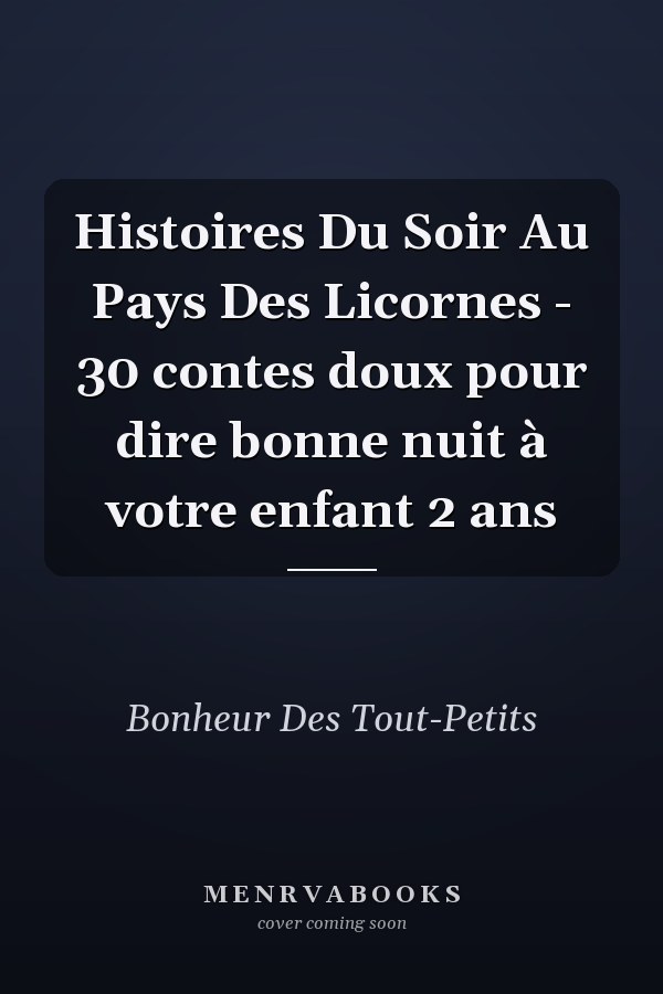 Histoires Du Soir Au Pays Des Licornes - 30 contes doux pour dire bonne nuit à votre enfant 2 ans