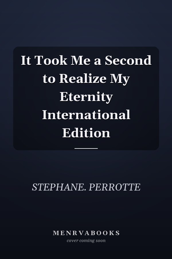 It Took Me a Second to Realize My Eternity International Edition