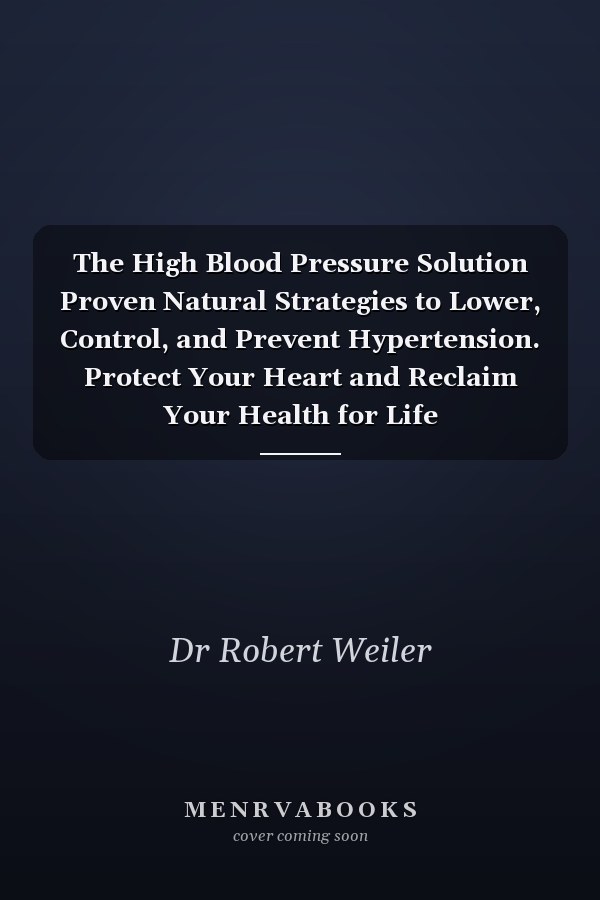 The High Blood Pressure Solution Proven Natural Strategies to Lower, Control, and Prevent Hypertension. Protect Your Heart and Reclaim Your Health for Life
