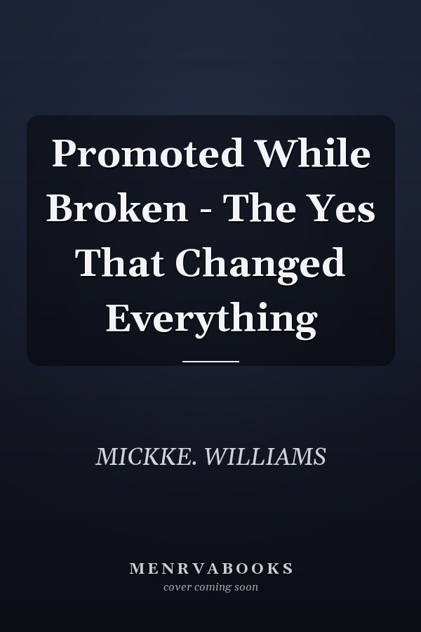 Promoted While Broken - The Yes That Changed Everything