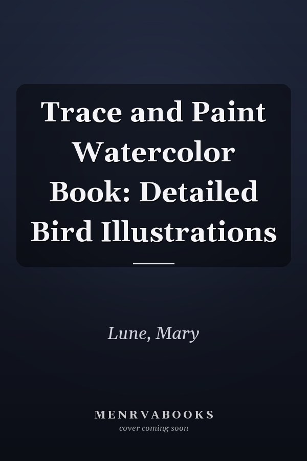Trace and Paint Watercolor Book: Detailed Bird Illustrations