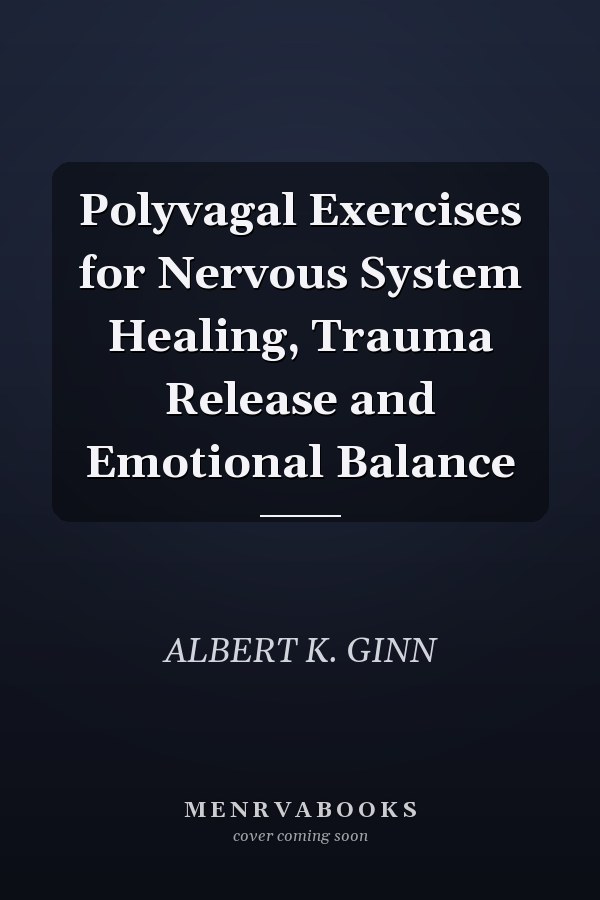 Polyvagal Exercises for Nervous System Healing, Trauma Release and Emotional Balance
