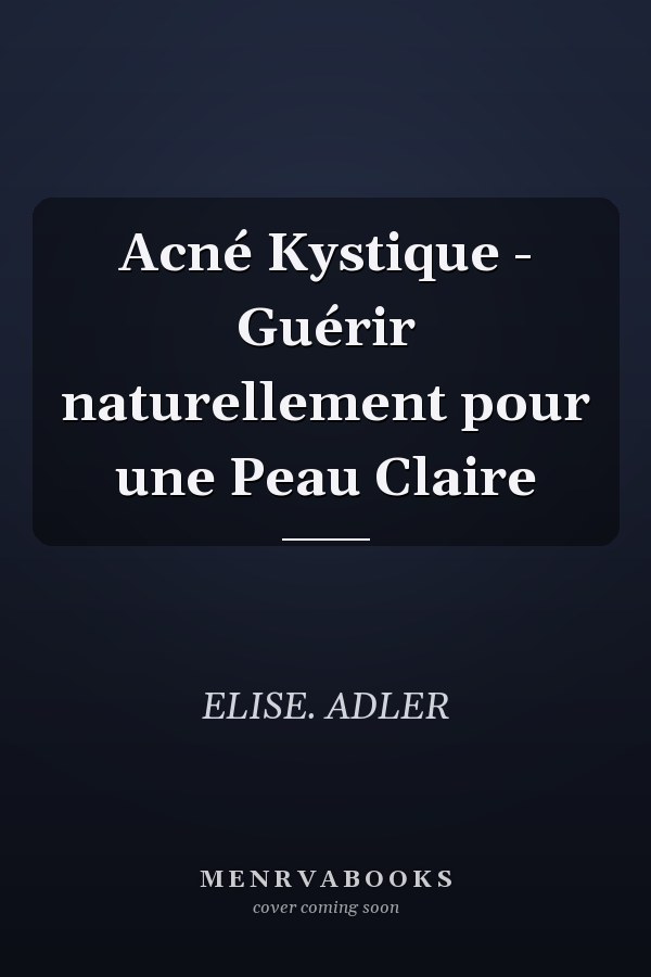 Acné Kystique - Guérir naturellement pour une Peau Claire