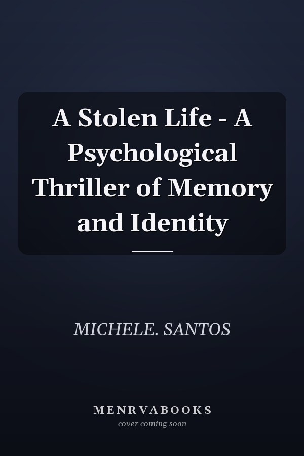A Stolen Life - A Psychological Thriller of Memory and Identity
