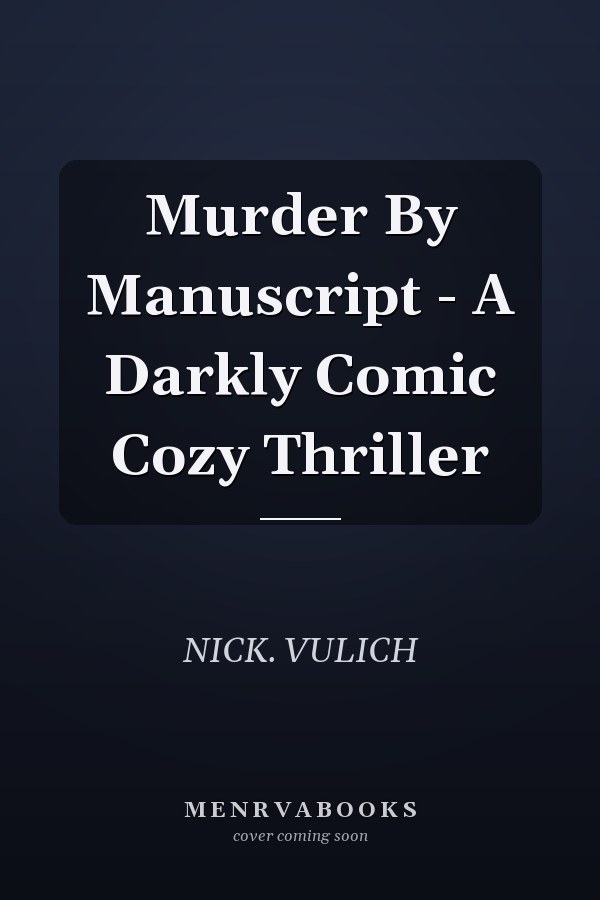 Murder By Manuscript - A Darkly Comic Cozy Thriller
