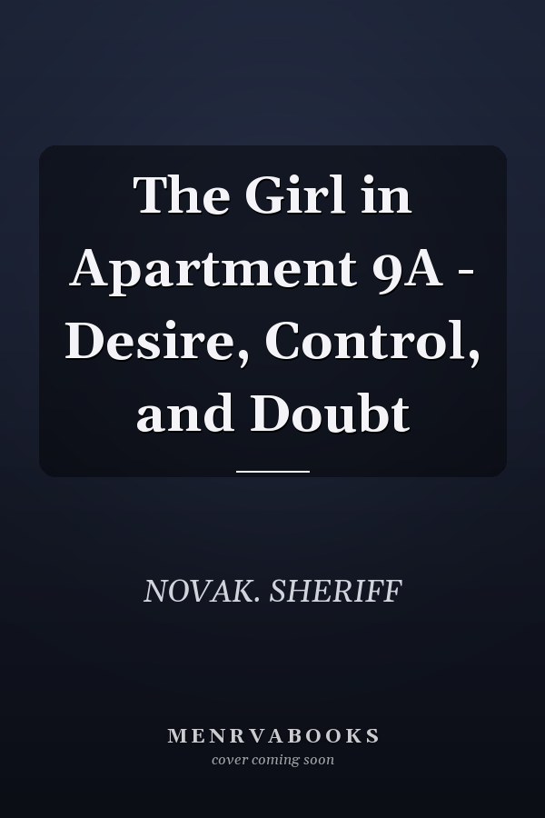 The Girl in Apartment 9A - Desire, Control, and Doubt