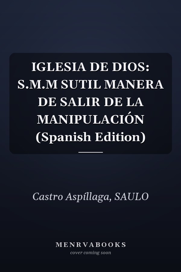 IGLESIA DE DIOS: S.M.M SUTIL MANERA DE SALIR DE LA MANIPULACIÓN (Spanish Edition)