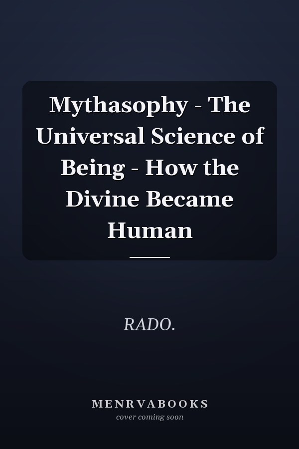 Mythasophy - The Universal Science of Being - How the Divine Became Human