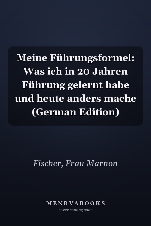 Meine Führungsformel: Was ich in 20 Jahren Führung gelernt habe und heute anders mache (German Edition)