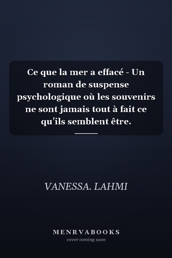 Ce que la mer a effacé - Un roman de suspense psychologique où les souvenirs ne sont jamais tout à fait ce qu'ils semblent être.