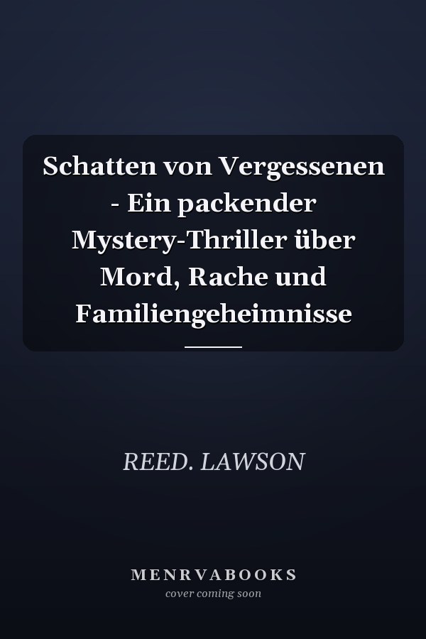 Schatten von Vergessenen - Ein packender Mystery-Thriller über Mord, Rache und Familiengeheimnisse