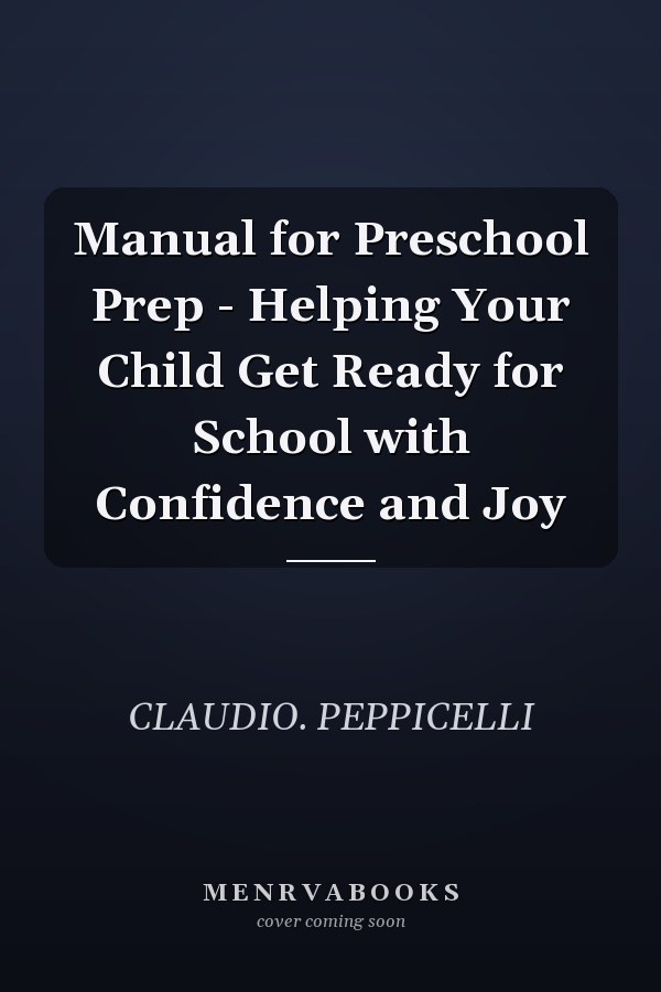 Manual for Preschool Prep - Helping Your Child Get Ready for School with Confidence and Joy