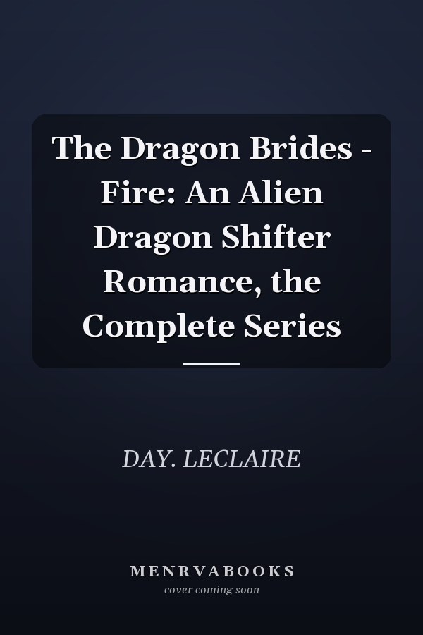 The Dragon Brides - Fire: An Alien Dragon Shifter Romance, the Complete Series