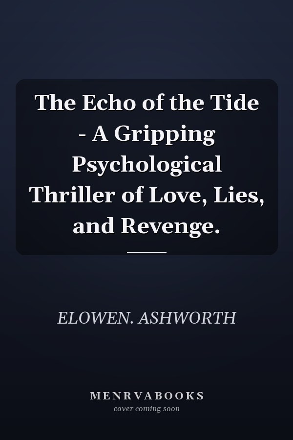 The Echo of the Tide - A Gripping Psychological Thriller of Love, Lies, and Revenge.