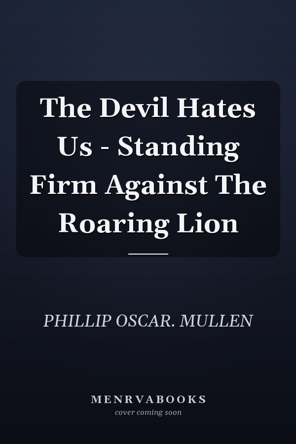 The Devil Hates Us - Standing Firm Against The Roaring Lion