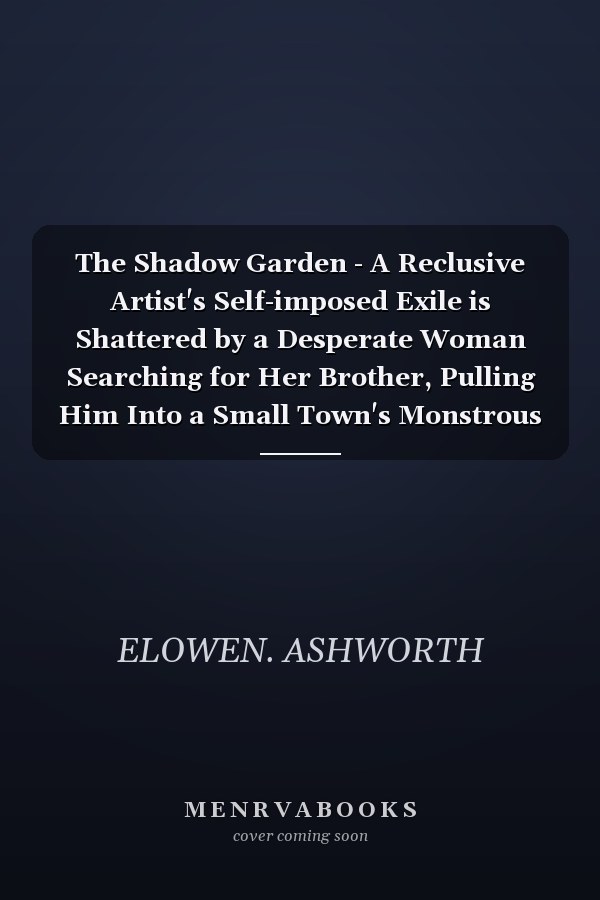 The Shadow Garden - A Reclusive Artist's Self-imposed Exile is Shattered by a Desperate Woman Searching for Her Brother, Pulling Him Into a Small Town's Monstrous