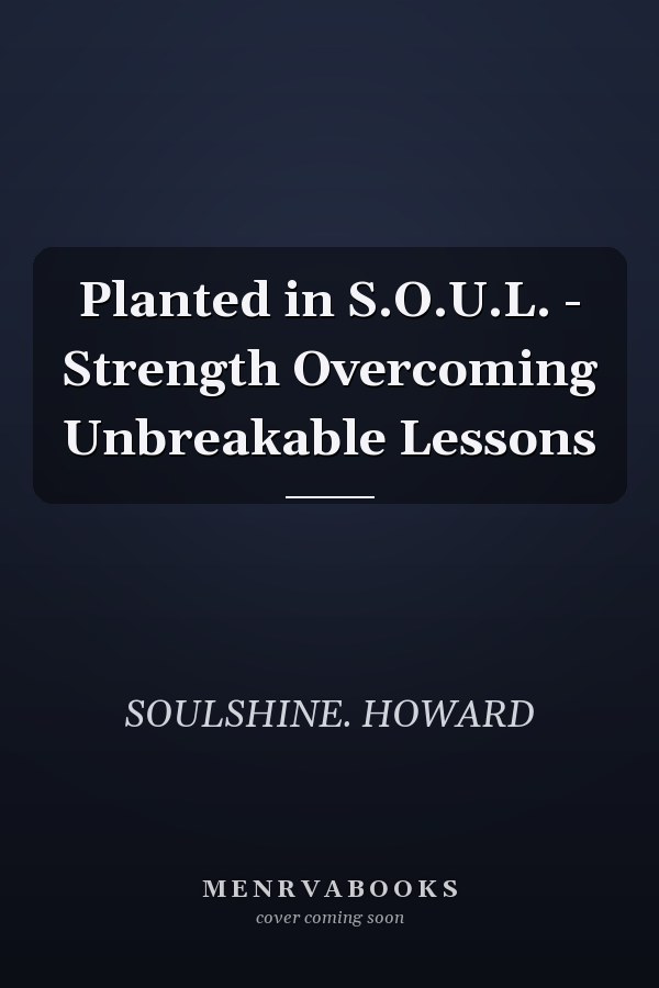 Planted in S.O.U.L. - Strength Overcoming Unbreakable Lessons