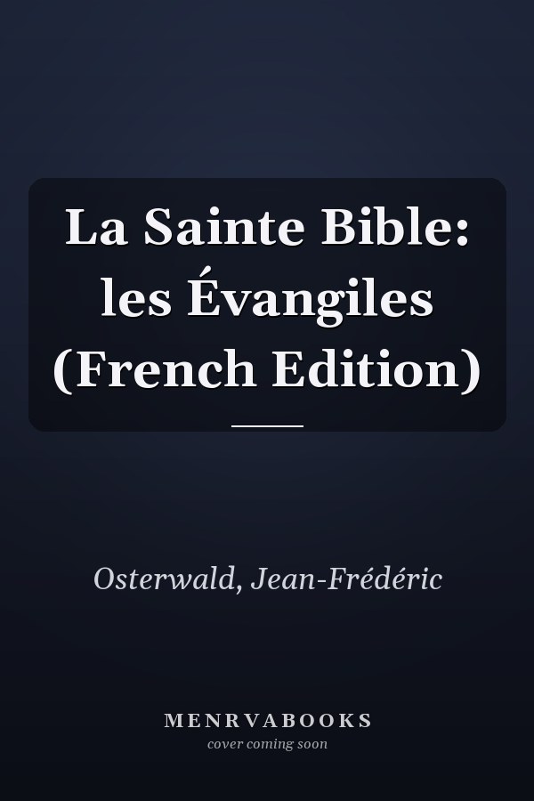 La Sainte Bible: les Évangiles (French Edition)