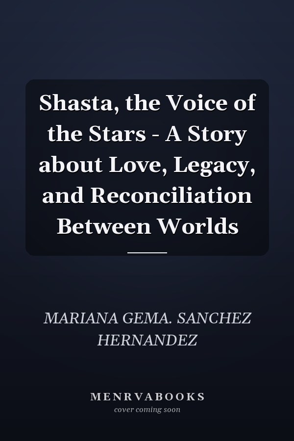 Shasta, the Voice of the Stars - A Story about Love, Legacy, and Reconciliation Between Worlds