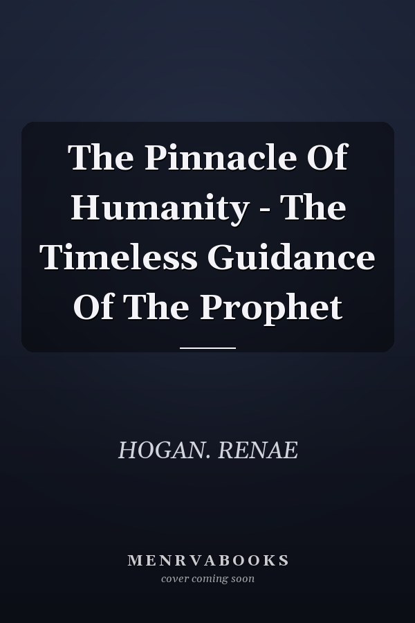 The Pinnacle Of Humanity - The Timeless Guidance Of The Prophet