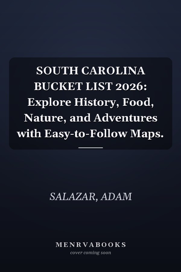 SOUTH CAROLINA BUCKET LIST 2026: Explore History, Food, Nature, and Adventures with Easy-to-Follow Maps.