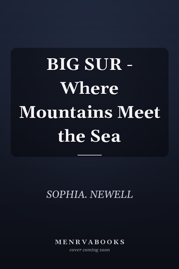 BIG SUR - Where Mountains Meet the Sea