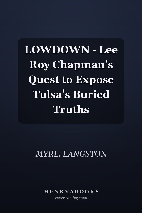LOWDOWN - Lee Roy Chapman's Quest to Expose Tulsa's Buried Truths